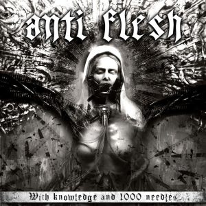ANTI FLESH "With Knowledge And 1000 Needles"