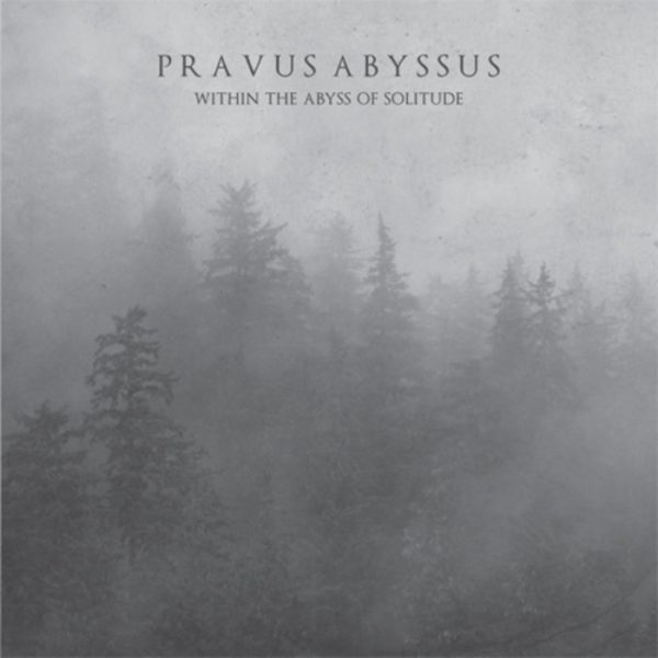 PRAVUS ABYSSUS Within the abyss of solitude