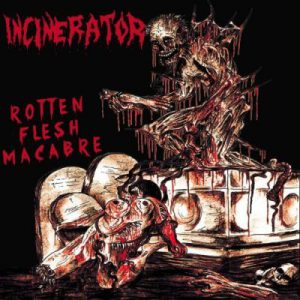 INCINERATOR "Rotten Flesh Macabre"