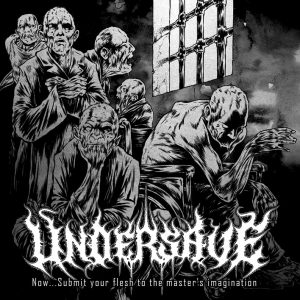 UNDERSAVE "Now...Submit Your Flesh to the Master's Imagination"