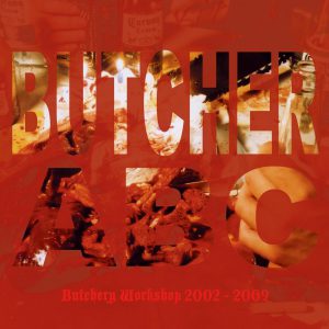 BUTCHER ABC "Butchery Workshop 2002-2009"