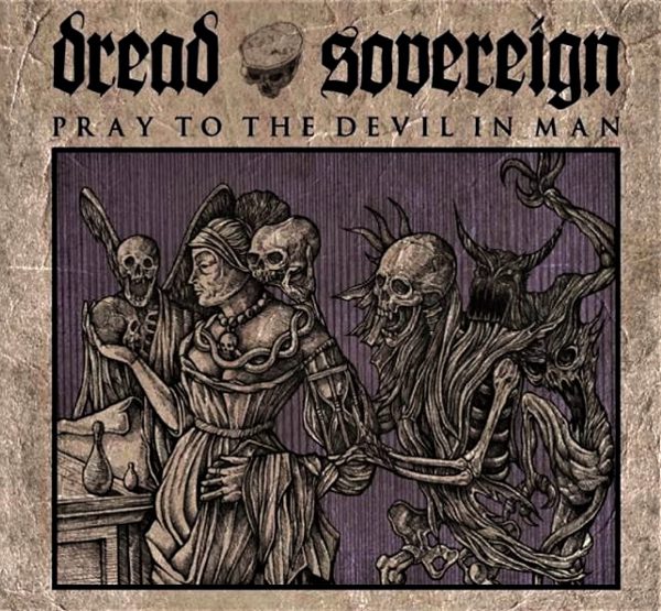 DREAD SOVEREIGN Pray to the Devil in Man