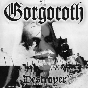 GORGOROTH "Destroyer, or About How to Philosophize with the Hammer"
