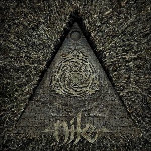 NILE What Should Not Be Unearthed