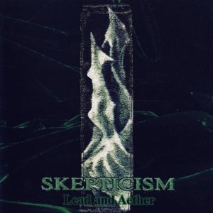 SKEPTICISM Lead And Aether